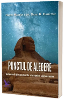 Punctul de alegere - Aliniaza-ti scopul la ciclurile universale (Harry Massey)