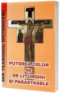 Puterea celor 40 de liturghii si parastasele. Din invataturile parintelui Cleopa