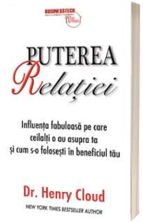 Puterea Relatiei. Influenta fabuloasa pe care ceilalti o au asupra ta si cum s-a o folosesti in beneficiul tau - Henry Cloud