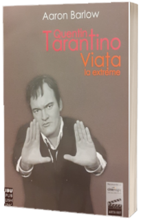 Quentin Tarantino. Viata la extreme