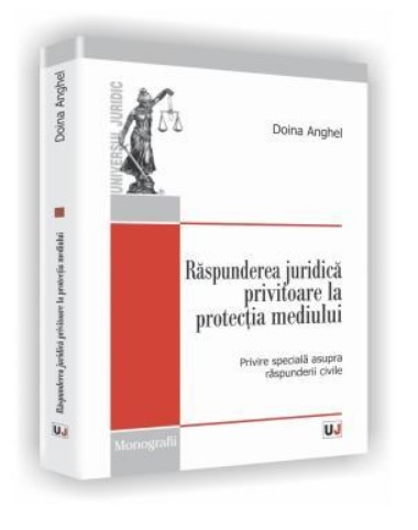 Raspunderea juridica privitoare la protectia mediului - Cu speciala privire la raspunderea civila