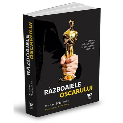 Razboaiele Oscarului. O istorie a Hollywoodului in aur, sudoare si lacrimi