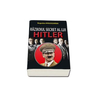 Razboiul secret al lui Hitler - Woloszanski Boguslaw