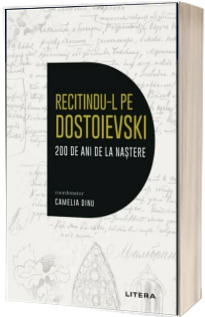 Recitindu-l pe Dostoievski. 200 de ani de la nastere