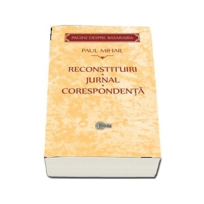 Reconstituiri. Jurnal. Corespondenta