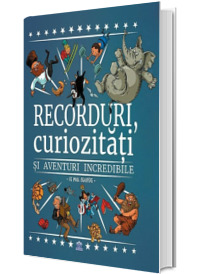 Recorduri, curiozitati si aventuri incredibile - Paul Beaupere