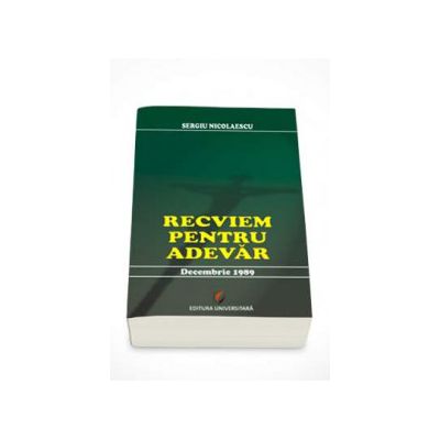 Recviem pentru adevar - Decembrie 1989 (Sergiu Nicolaescu)