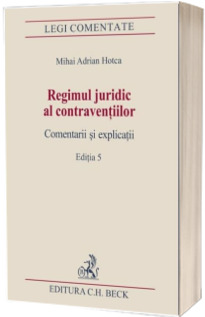 Regimul juridic al contraventiilor. Comentarii si explicatii. Editia 5