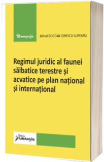 Regimul juridic al faunei salbatice terestre si acvatice pe plan national si international