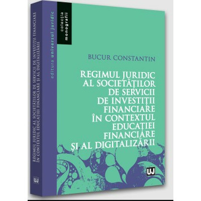 Regimul juridic al societatilor de servicii de investitii financiare in contextul educatiei financiare si al digitalizarii