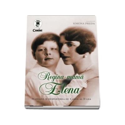 Regina-mama Elena. Mariajul si despartirea de Carol al II-lea