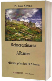 Reincrestinarea Albaniei. Misiune si inviere in Albania