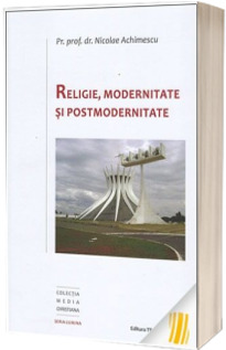 Religie, modernitate si postmodernitate