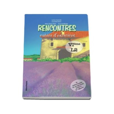 Rencontres - cahier d-exercices. VIeme l2. Caiet de limba franceza pentru clasa a VI-a (limba moderna 2)