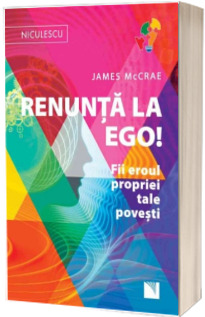 Renunta la Ego! Fii eroul propriei tale povesti! - James McCrae