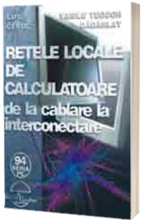 Retele locale de calculatoare-de la cablare la interconectare (editie revizuita si completata)