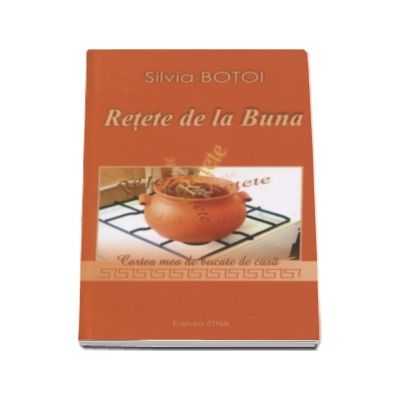 Retete de la Buna. Cartea mea de bucate de casa