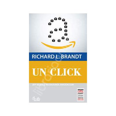 Un click. Jeff Bezos si ascensiunea Amazon.com