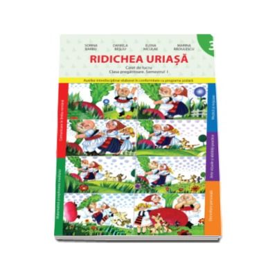 Ridichea uriasa. Caiet de lucru pentru clasa pregatitoare, semestrul I - Daniela Besliu