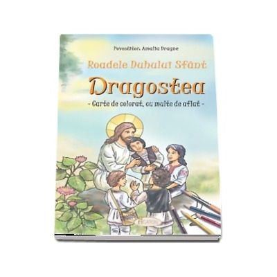 Roadele Duhului Sfant - Dragostea. Carte de colorat, cu multe de aflat