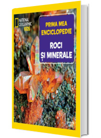 Roci si minerale. Volumul 23. Prima mea enciclopedie National Geographic