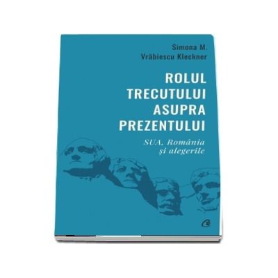 Rolul trecutului asupra prezentului. SUA, Romania si alegerile