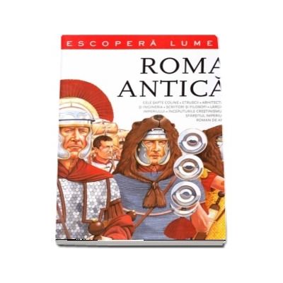 Roma antica. Descopera lumea