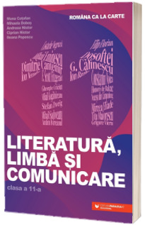 Romana ca la carte. Literatura, limba si comunicare. Clasa a XI-a