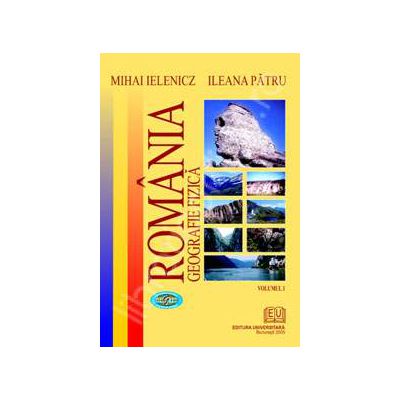 Romania. Geografie fizica - vol. I