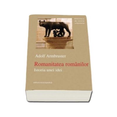 Romanitatea romanilor. Istoria unei idei