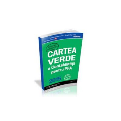 Cartea Verde a Contabilitatii pentru PFA 2015 - Varianta tiparita