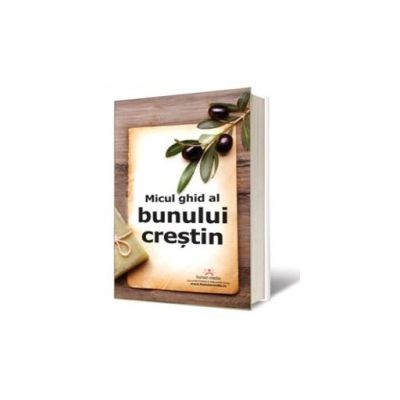 Micul ghid al bunului crestin - Gabriela Dita