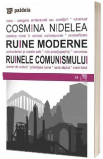 Ruine moderne. Ruinele comunismului