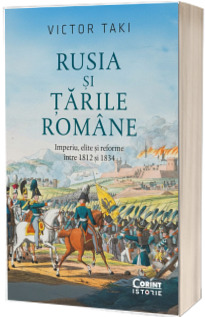 Rusia si Tarile Romane. Imperiu, elite si reforme intre 1812 si 1834