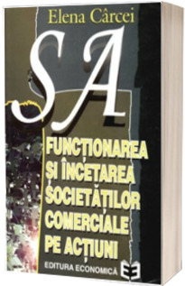 S.A. Functionarea si incetarea societatilor comerciale pe actiuni