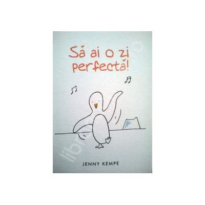 Sa ai o zi perfecta!