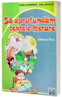 Sa aprofundam textele literare clasa a-IV-a