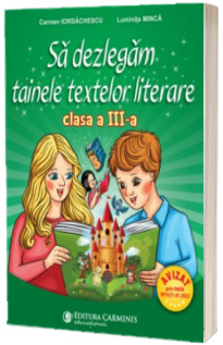 Sa dezlegam tainele textelor literare. Clasa a III-a. L3AK