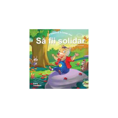 Sa fii solidar (Colectia - Virtuti morale)