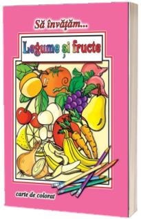 Sa invatam....Legume si fructe (carte de colorat A4)