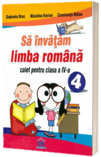 Sa invatam limba Romana. Caiet pentru clasa a IV-a