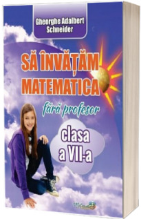 Sa invatam matematica fara profesor, clasa a VII-a