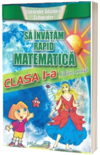 Sa invatam rapid matematica clasa I (Gheorghe Schneider)