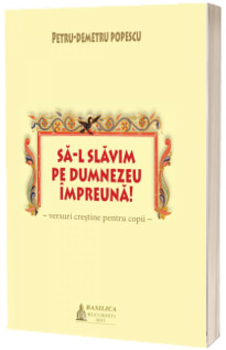 Sa-l slavim pe Dumnezeu impreuna!