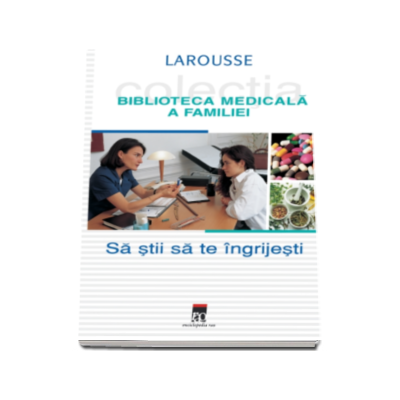 Sa stii sa te ingrijesti. Biblioteca medicala a familiei