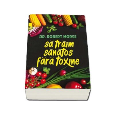 Sa traim sanatos fara toxine. Ghid fundamental (Editia a V-a)