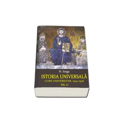 Istoria Universala. Curs universitar 1933-1936. Volumul I-II