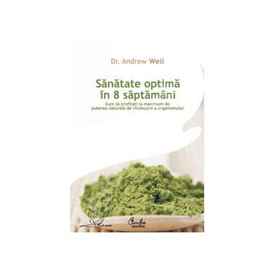 Sanatate optima in 8 saptamani - Cum sa profitati la maximum de puterea naturala de vindecare a organismului