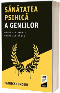 Sanatatea psihica a geniilor. Genii ale binelui, genii ale raului