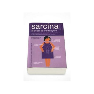 Sarcina. Manual de instructiuni. Informatii esentiale, sfaturi pentru depanare si recomandari pentru viitorii parinti